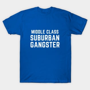 Middle class suburban gangster T-Shirt